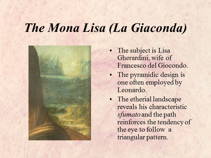 The Mona Lisa (La Giaconda) The subject is Lisa Gherardini, wife of Francesco del